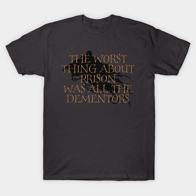 The Worst Thing About Prison Was All The Dementors T-Shirt by tdilport